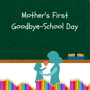 Mother’s First Goodbye-School Day